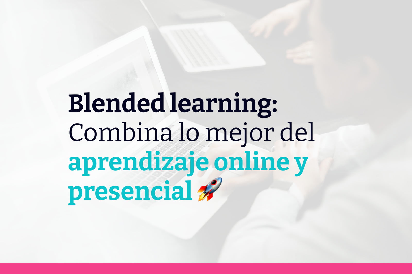 Los secretos del blended learning: Combinando lo mejor del aprendizaje en línea y presencial
